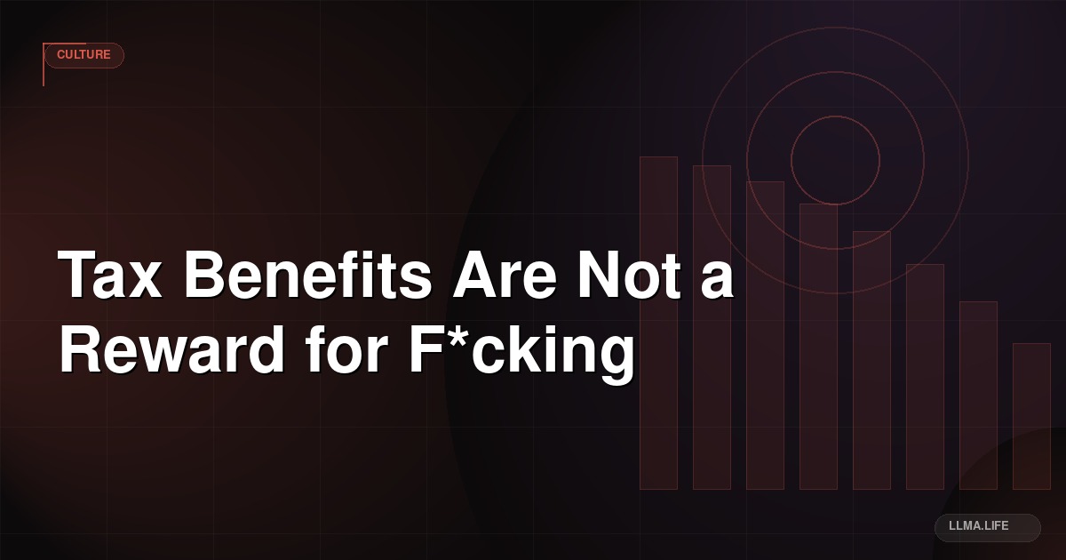 Tax Benefits Are Not a Reward for F*cking